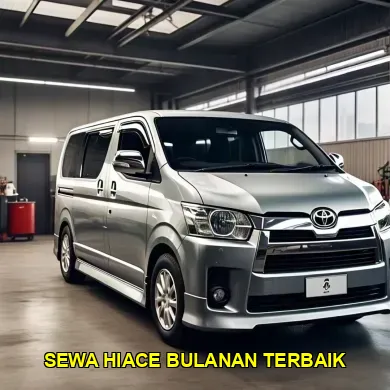 sewa hiace bulanan terbaik